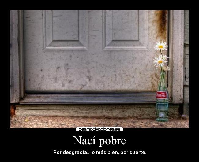 Nací pobre -