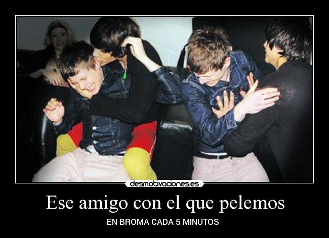 Ese amigo con el que pelemos - EN BROMA CADA 5 MINUTOS  ☺