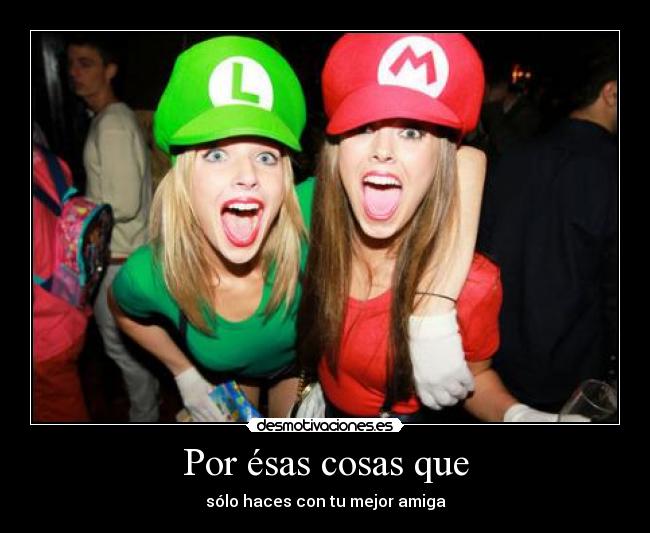 carteles mejor amiga mario luigui desmotivaciones