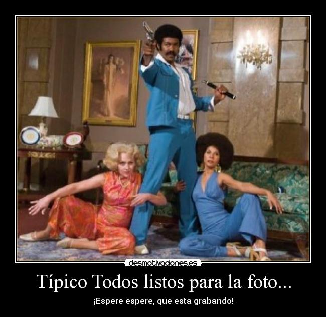 Típico Todos listos para la foto... -