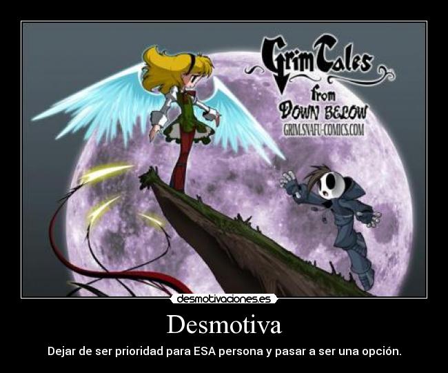 Desmotiva - Dejar de ser prioridad para ESA persona y pasar a ser una opción.