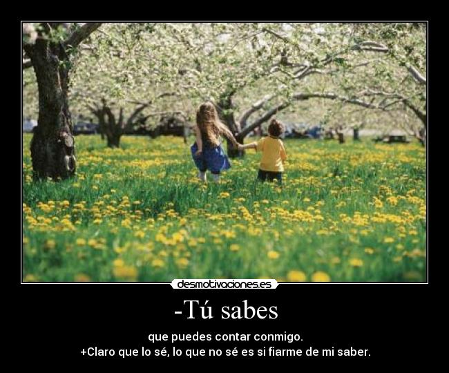 -Tú sabes -
