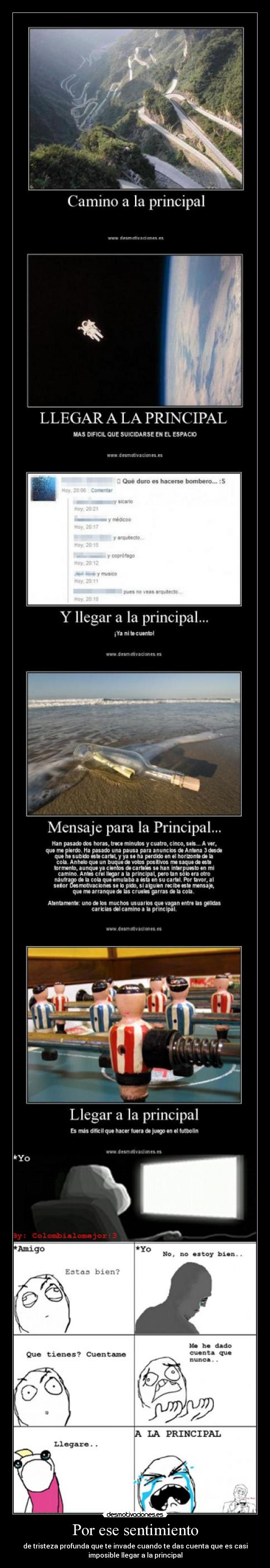 Por ese sentimiento - de tristeza profunda que te invade cuando te das cuenta que es casi
imposible llegar a la principal