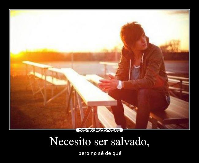 Necesito ser salvado, - 