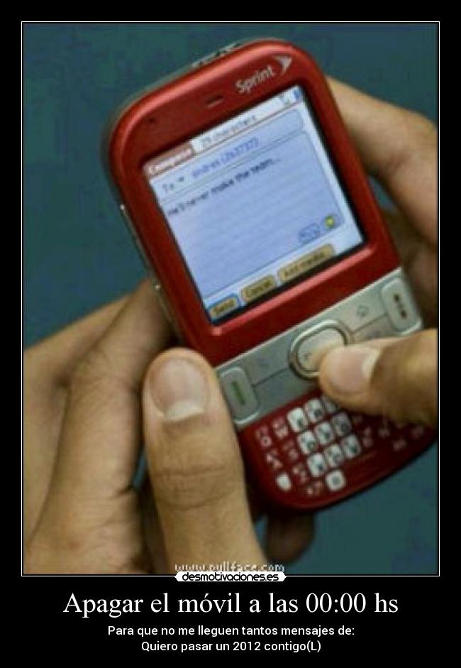 Apagar el móvil a las 00:00 hs - Para que no me lleguen tantos mensajes de:
Quiero pasar un 2012 contigo(L)