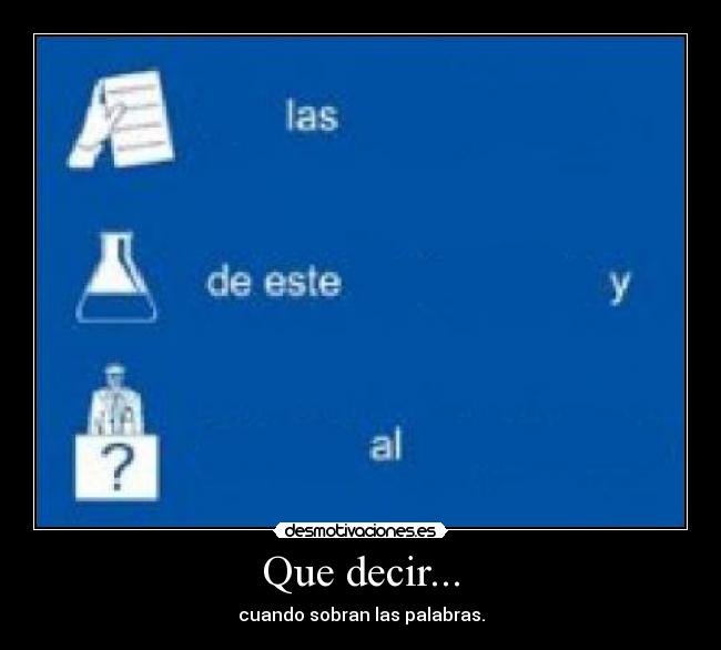 Que decir... - cuando sobran las palabras.