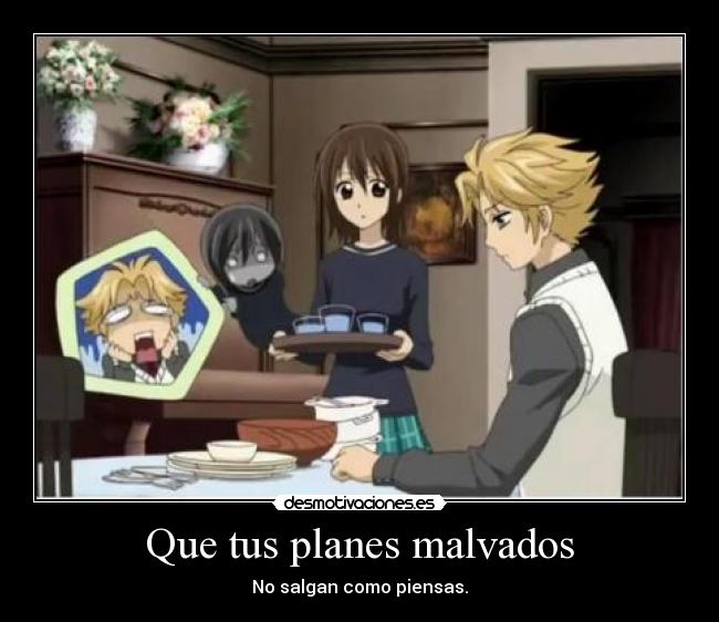 Que tus planes malvados -