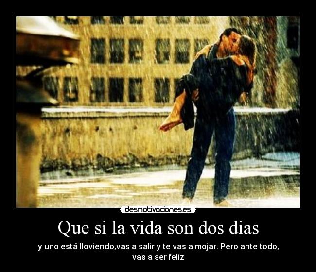 Que si la vida son dos dias - 