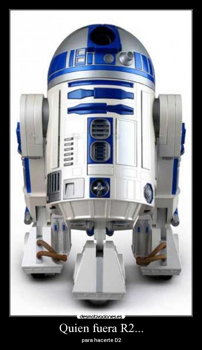 Quien fuera R2... - 