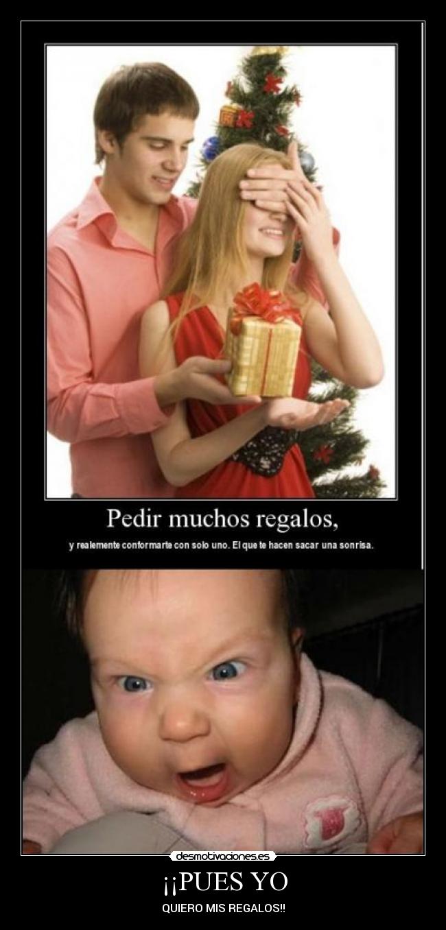 ¡¡PUES YO - QUIERO MIS REGALOS!!