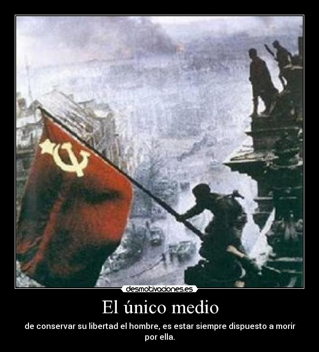 El único medio - de conservar su libertad el hombre, es estar siempre dispuesto a morir por ella.