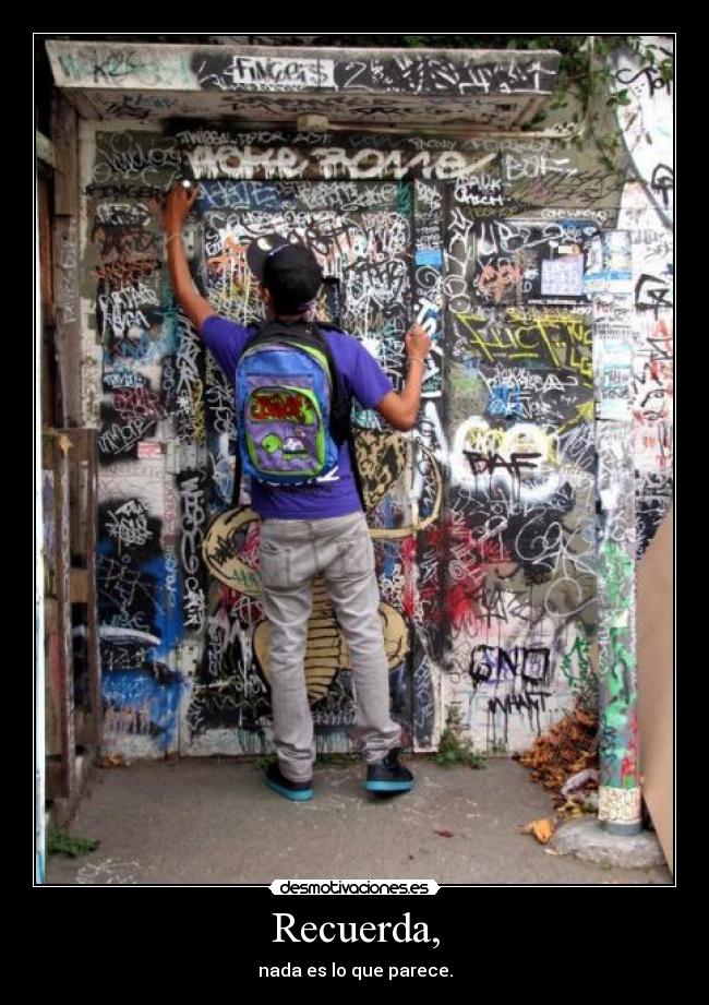 Recuerda, - nada es lo que parece.