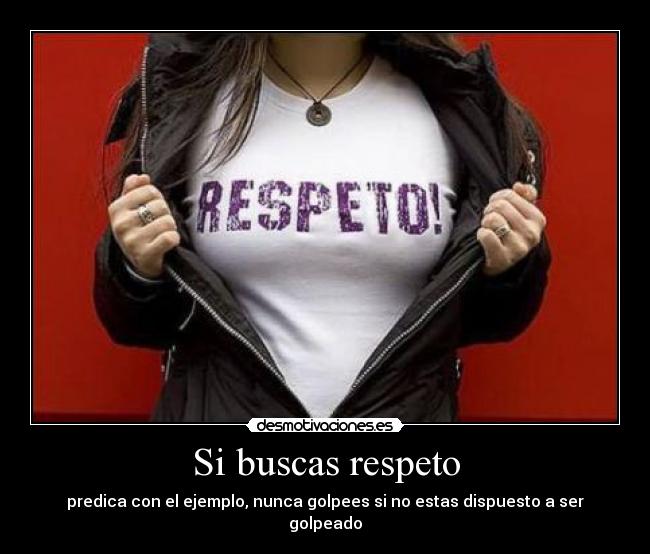 Si buscas respeto - 