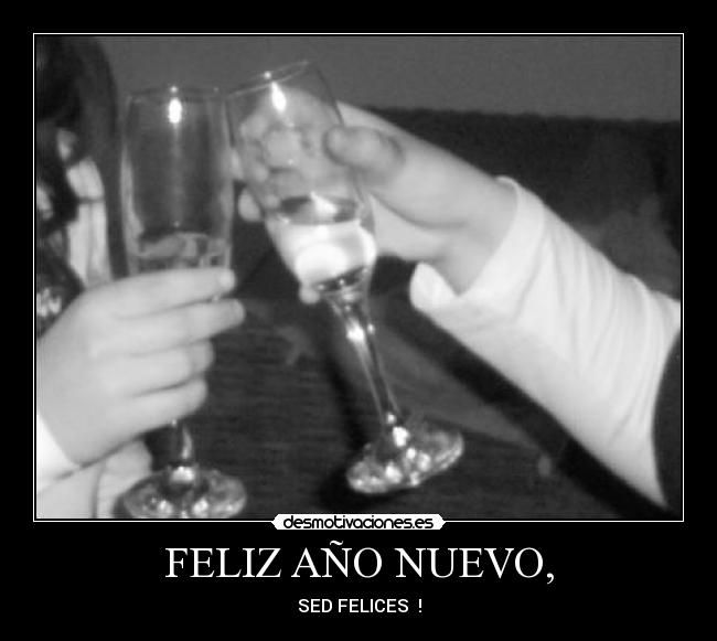 FELIZ AÑO NUEVO, - SED FELICES ♥!