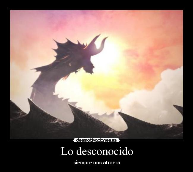 Lo desconocido - siempre nos atraerá