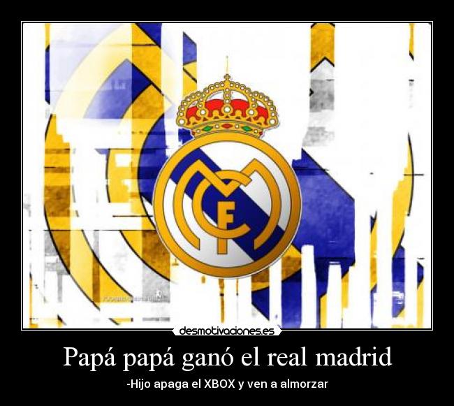 Papá papá ganó el real madrid -