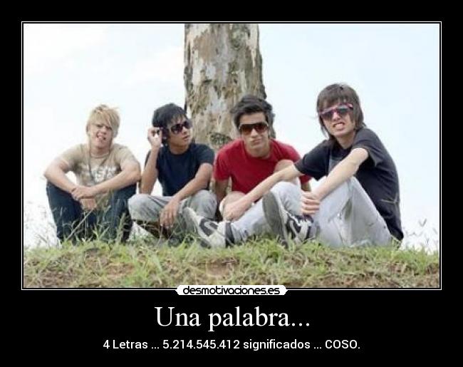 Una palabra... - 4 Letras ... 5.214.545.412 significados ... COSO.