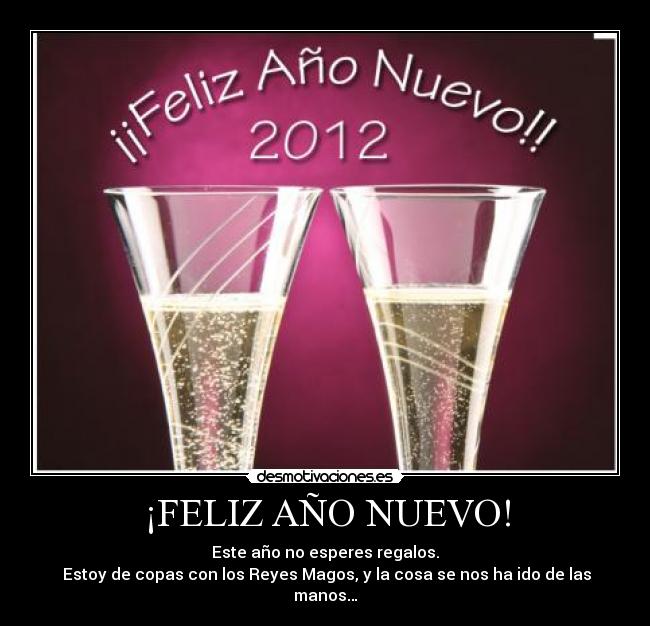 ¡FELIZ AÑO NUEVO! - Este año no esperes regalos.
Estoy de copas con los Reyes Magos, y la cosa se nos ha ido de las manos…