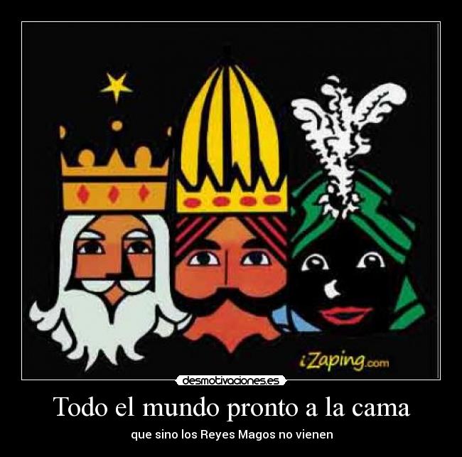 Todo el mundo pronto a la cama - que sino los Reyes Magos no vienen