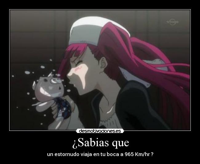 ¿Sabias que - un estornudo viaja en tu boca a 965 Km/hr ?