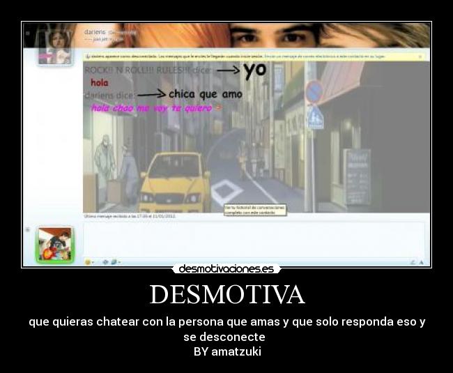 DESMOTIVA - que quieras chatear con la persona que amas y que solo responda eso y
se desconecte
BY amatzuki