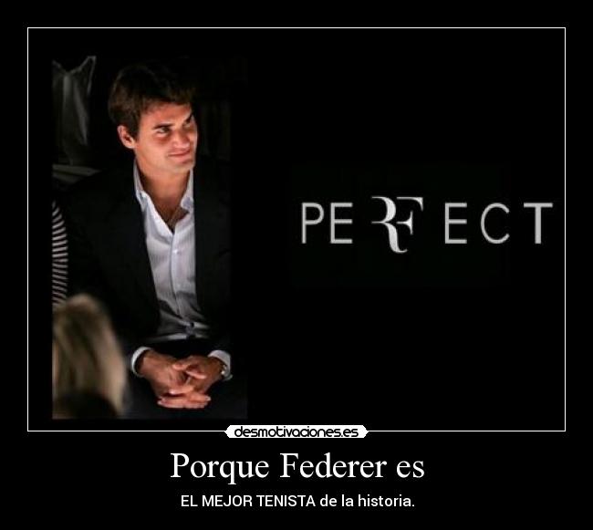 Porque Federer es - EL MEJOR TENISTA de la historia.