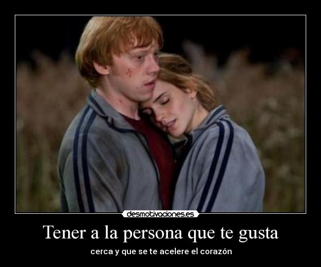 Tener a la persona que te gusta - 