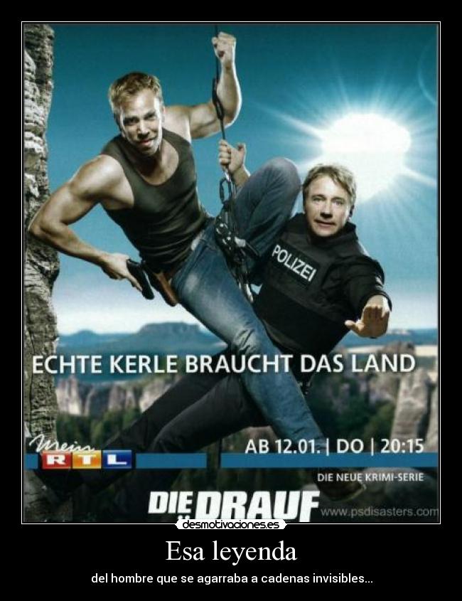 Esa leyenda - del hombre que se agarraba a cadenas invisibles...