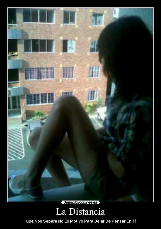 La Distancia - Que Nos Separa No Es Motivo Para Dejar De Pensar En Ti