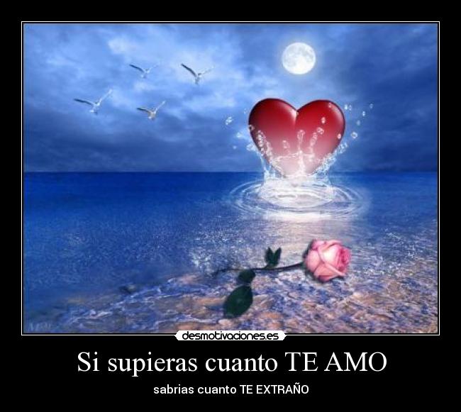 Si supieras cuanto TE AMO -