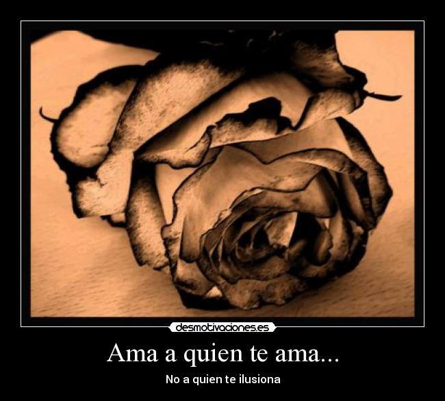 Ama a quien te ama... - No a quien te ilusiona
