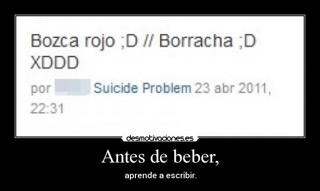 Antes de beber, - aprende a escribir.