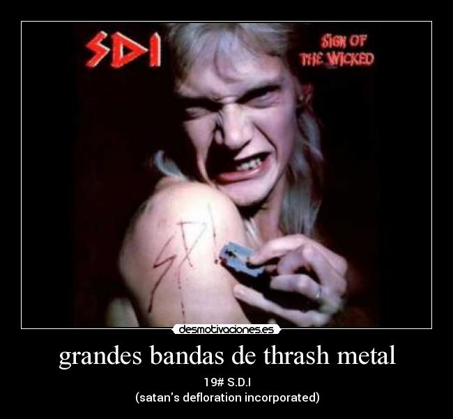 grandes bandas de thrash metal - 19# S.D.I
(satans defloration incorporated)