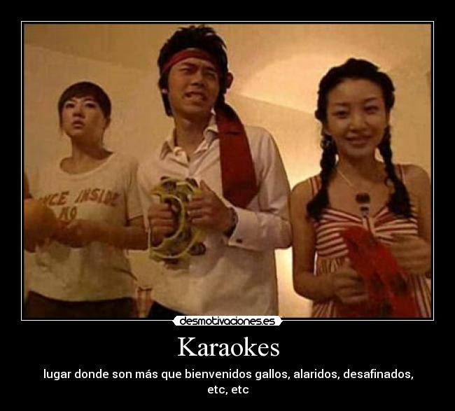 Karaokes - lugar donde son más que bienvenidos gallos, alaridos, desafinados, etc, etc