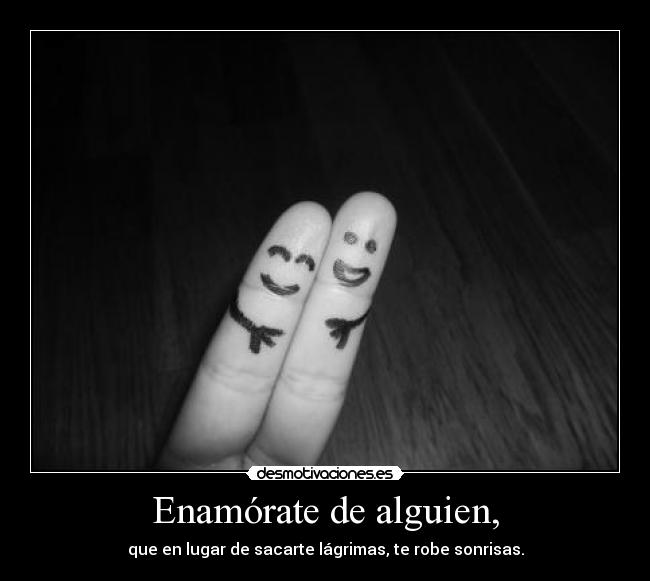 Enamórate de alguien, -