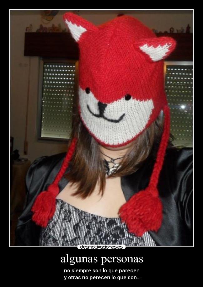 algunas personas - no siempre son lo que parecen
y otras no perecen lo que son...