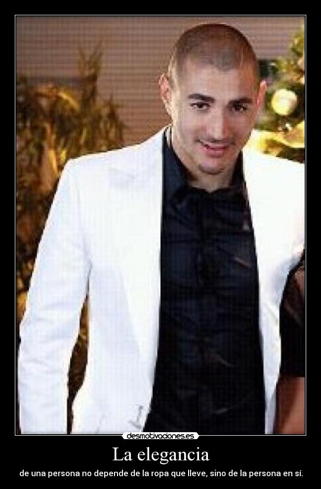 La elegancia - de una persona no depende de la ropa que lleve, sino de la persona en sí.