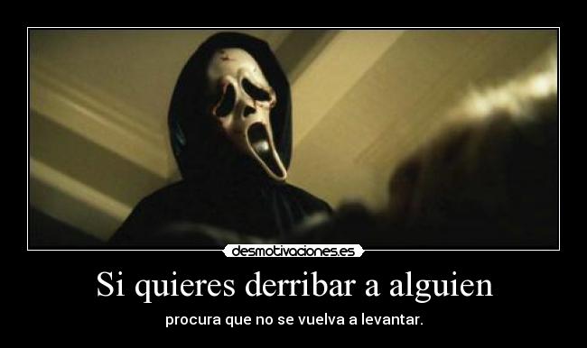 Si quieres derribar a alguien - 