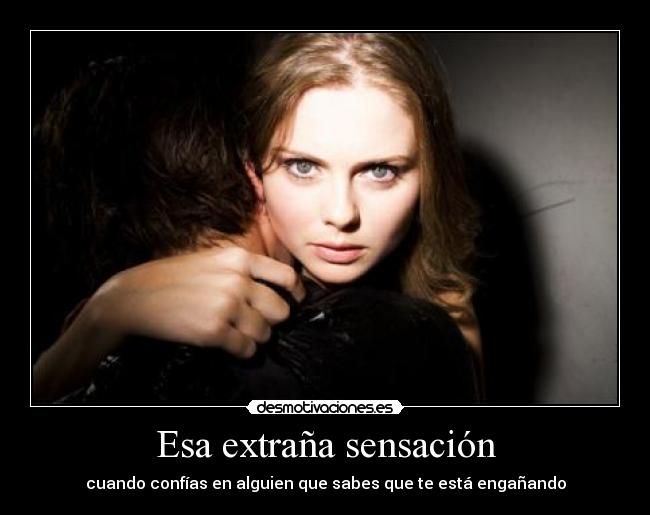 Esa extraña sensación - cuando confías en alguien que sabes que te está engañando