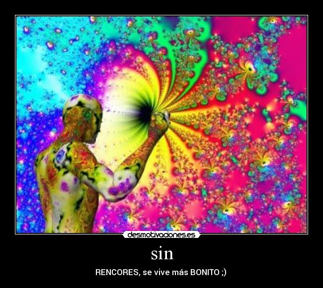 sin - RENCORES, se vive más BONITO ;) ♥
