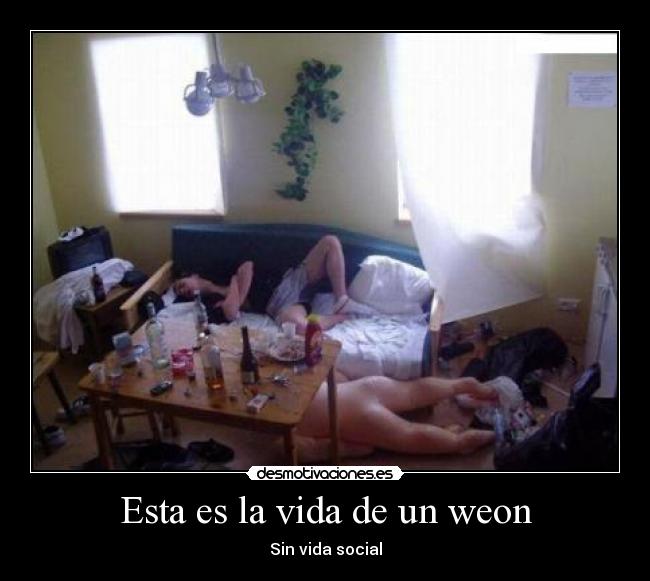 Esta es la vida de un weon - Sin vida social