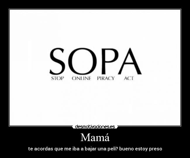 Mamá - te acordas que me iba a bajar una peli? bueno estoy preso