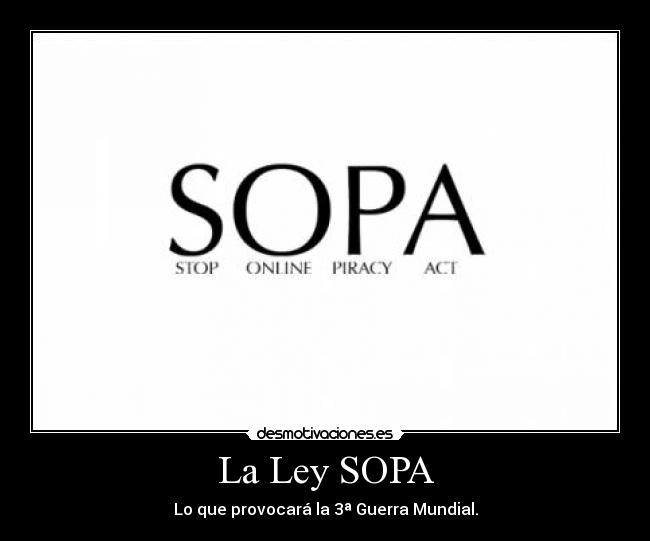 La Ley SOPA - Lo que provocará la 3ª Guerra Mundial.