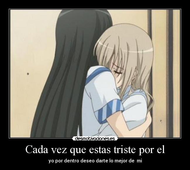 Cada vez que estas triste por el -