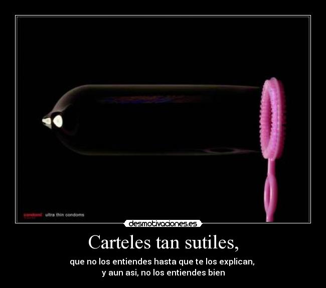 Carteles tan sutiles, -