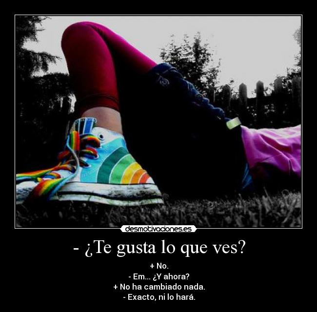 - ¿Te gusta lo que ves? - 