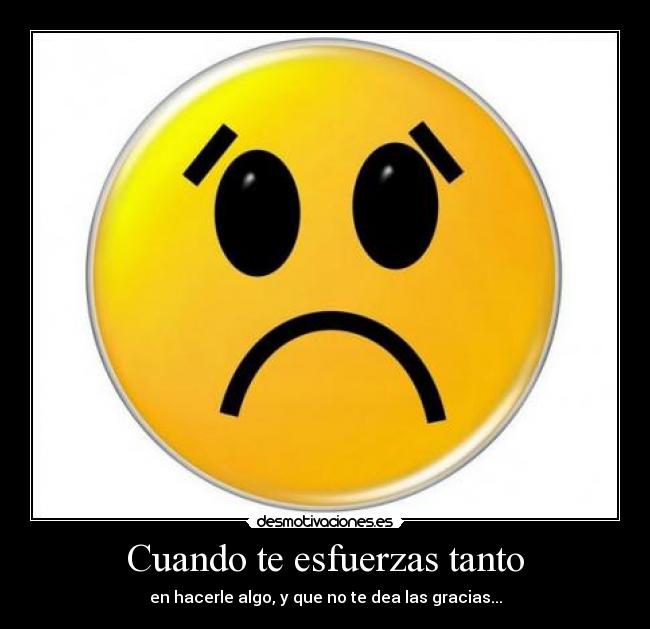Cuando te esfuerzas tanto - 