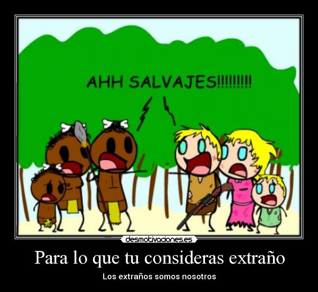 Para lo que tu consideras extraño - Los extraños somos nosotros