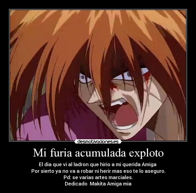 Mi furia acumulada exploto - El dia que vi al ladron que hirio a mi querida Amiga
Por sierto ya no va a robar ni herir mas eso te lo aseguro.
Pd: se varias artes marciales.
Dedicado Makita Amiga mia