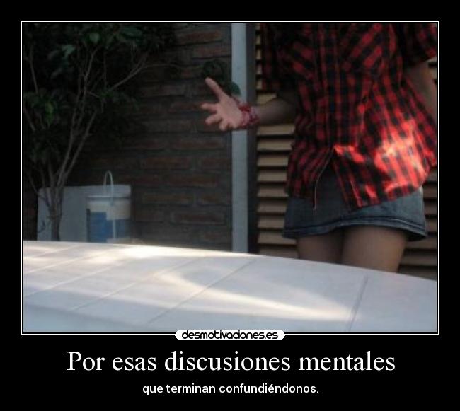 Por esas discusiones mentales - 